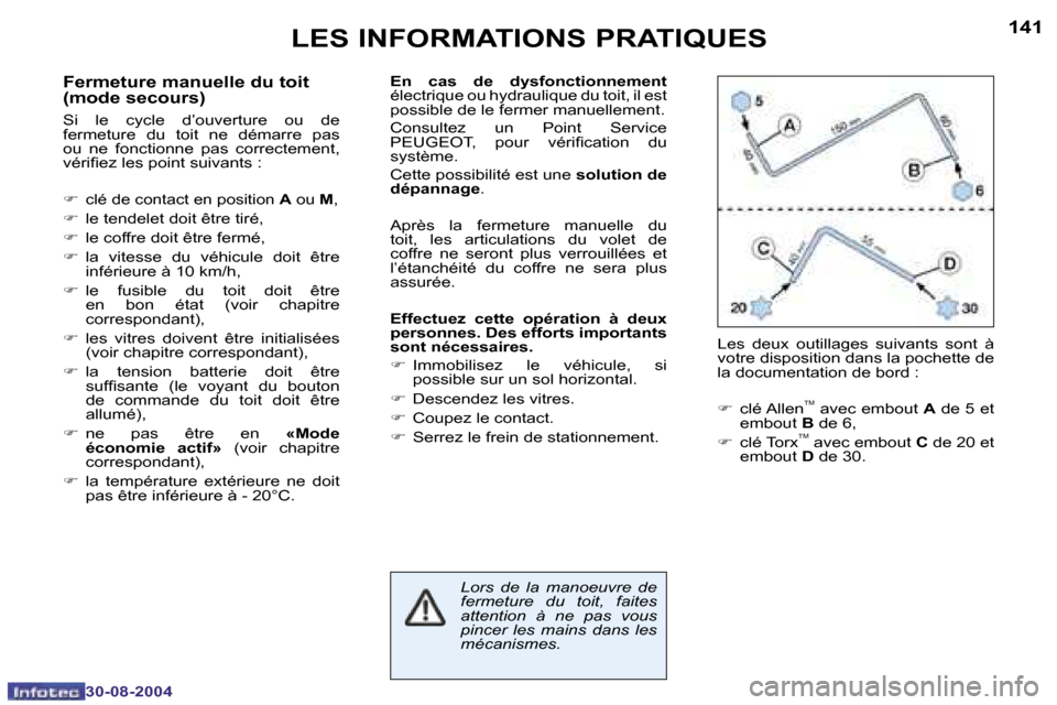 Peugeot 307 CC 2004.5  Manuel du propriétaire (in French) �1�4�0
�3�0�-�0�8�-�2�0�0�4
�1�4�1
�3�0�-�0�8�-�2�0�0�4
�L�E�S� �I�N�F�O�R�M�A�T�I�O�N�S� �P�R�A�T�I�Q�U�E�S
�F�e�r�m�e�t�u�r�e� �m�a�n�u�e�l�l�e� �d�u� �t�o�i�t�  
�(�m�o�d�e� �s�e�c�o�u�r�s�)
�S�i� 