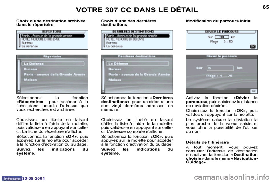 Peugeot 307 CC 2004.5  Manuel du propriétaire (in French) �6�4
�3�0�-�0�8�-�2�0�0�4
�6�5
�3�0�-�0�8�-�2�0�0�4
�C�h�o�i�x� �d�’�u�n�e� �d�e�s�t�i�n�a�t�i�o�n� �a�r�c�h�i�v�é�e�  
�d�a�n�s� �l�e� �r�é�p�e�r�t�o�i�r�e�C�h�o�i�x� �d�’�u�n�e� �d�e�s� �d�e�r