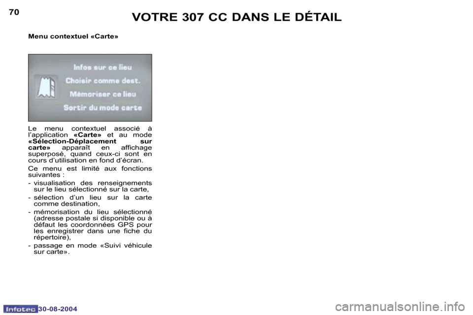 Peugeot 307 CC 2004.5  Manuel du propriétaire (in French) �7�0
�3�0�-�0�8�-�2�0�0�4
�7�1
�3�0�-�0�8�-�2�0�0�4
�M�e�n�u� �c�o�n�t�e�x�t�u�e�l� �«�C�a�r�t�e�» 
�L�e�  �m�e�n�u�  �c�o�n�t�e�x�t�u�e�l�  �a�s�s�o�c�i�é�  �à�  
�l�’�a�p�p�l�i�c�a�t�i�o�n� �