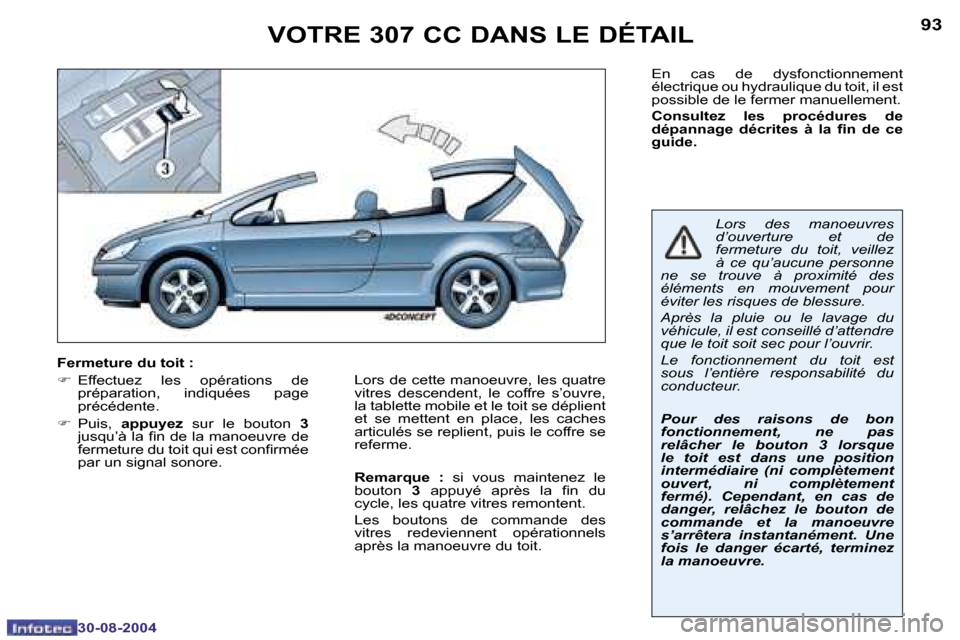 Peugeot 307 CC 2004.5  Manuel du propriétaire (in French) �9�2
�3�0�-�0�8�-�2�0�0�4
�9�3
�3�0�-�0�8�-�2�0�0�4
�V�O�T�R�E� �3�0�7� �C�C� �D�A�N�S� �L�E� �D�É�T�A�I�L
�E�n�  �c�a�s�  �d�e�  �d�y�s�f�o�n�c�t�i�o�n�n�e�m�e�n�t�  
�é�l�e�c�t�r�i�q�u�e� �o�u� �h