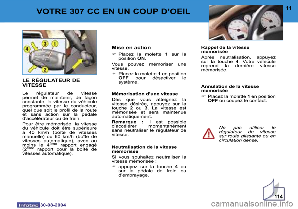 Peugeot 307 CC 2004.5  Manuel du propriétaire (in French) �1�1�4
�1�0
�3�0�-�0�8�-�2�0�0�4
�1�1
�3�0�-�0�8�-�2�0�0�4
�V�O�T�R�E� �3�0�7� �C�C� �E�N� �U�N� �C�O�U�P� �D�’�O�E�I�L
�L�E� �R�É�G�U�L�A�T�E�U�R� �D�E�  
�V�I�T�E�S�S�E
�L�e�  �r�é�g�u�l�a�t�e�u