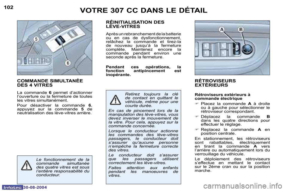 Peugeot 307 CC 2004.5  Manuel du propriétaire (in French) �1�0�2
�3�0�-�0�8�-�2�0�0�4
�1�0�3
�3�0�-�0�8�-�2�0�0�4
�V�O�T�R�E� �3�0�7� �C�C� �D�A�N�S� �L�E� �D�É�T�A�I�L
�C�O�M�M�A�N�D�E� �S�I�M�U�L�T�A�N�É�E�  
�D�E�S� �4� �V�I�T�R�E�S
�L�a�  �c�o�m�m�a�n�