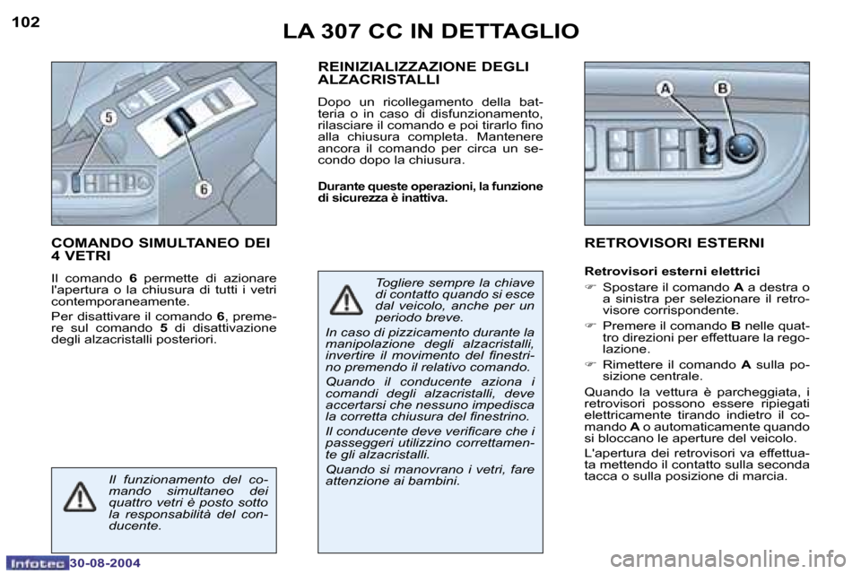 Peugeot 307 CC 2004.5  Manuale del proprietario (in Italian) �1�0�2
�3�0�-�0�8�-�2�0�0�4
�1�0�3
�3�0�-�0�8�-�2�0�0�4
�L�A� �3�0�7� �C�C� �I�N� �D�E�T�T�A�G�L�I�O
�C�O�M�A�N�D�O� �S�I�M�U�L�T�A�N�E�O� �D�E�I�  
�4� �V�E�T�R�I
�I�l�  �c�o�m�a�n�d�o�  �6�  �p�e�r�