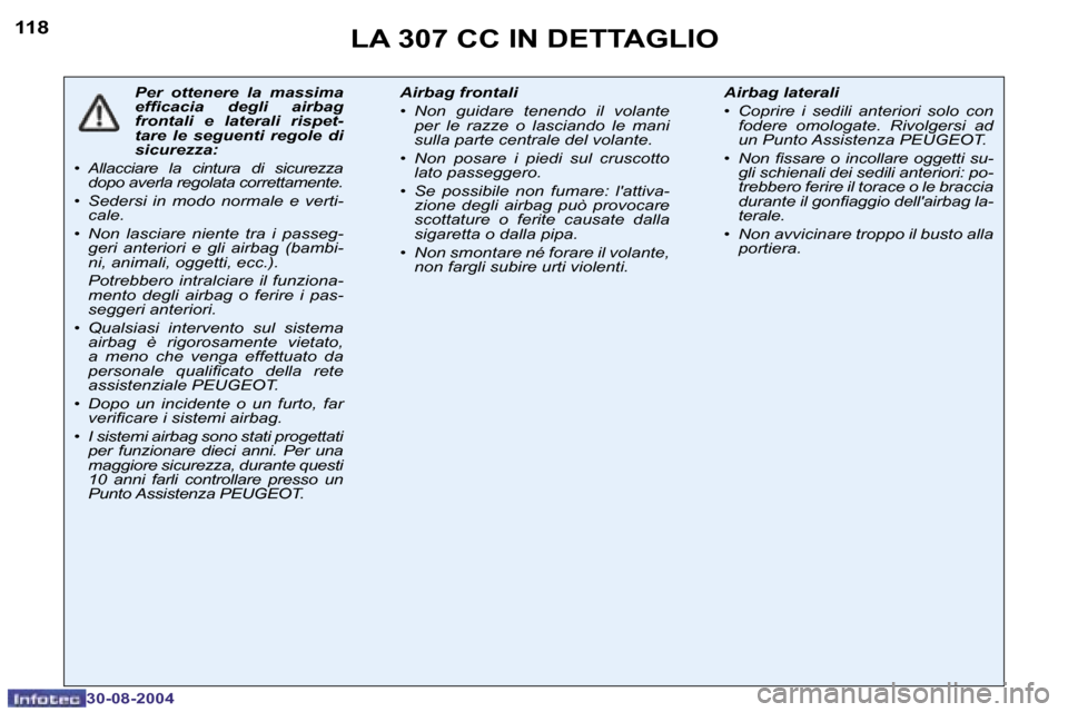 Peugeot 307 CC 2004.5  Manuale del proprietario (in Italian) �1�1�8
�3�0�-�0�8�-�2�0�0�4
�P�e�r�  �o�t�t�e�n�e�r�e�  �l�a�  �m�a�s�s�i�m�a�  
�e�f�i�c�a�c�i�a�  �d�e�g�l�i�  �a�i�r�b�a�g� 
�f�r�o�n�t�a�l�i�  �e�  �l�a�t�e�r�a�l�i�  �r�i�s�p�e�t�-
�t�a�r�e�  �l�