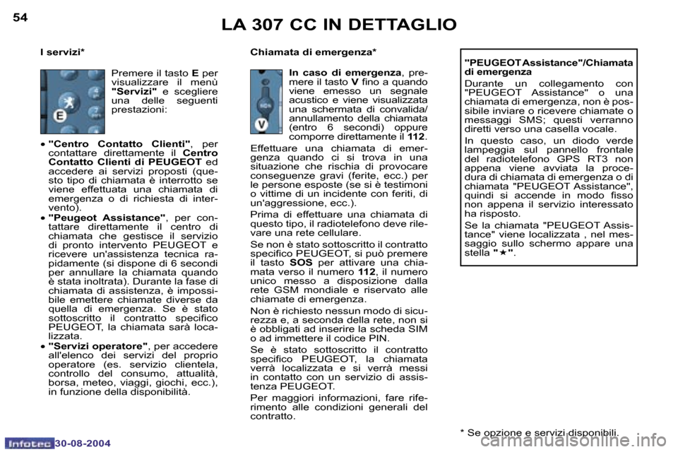 Peugeot 307 CC 2004.5  Manuale del proprietario (in Italian) �5�4
�3�0�-�0�8�-�2�0�0�4
�5�5
�3�0�-�0�8�-�2�0�0�4
�I� �s�e�r�v�i�z�i�* �C�h�i�a�m�a�t�a� �d�i� �e�m�e�r�g�e�n�z�a�*�"�P�E�U�G�E�O�T� �A�s�s�i�s�t�a�n�c�e�"�/�C�h�i�a�m�a�t�a�  
�d�i� �e�m�e�r�g�e�n�