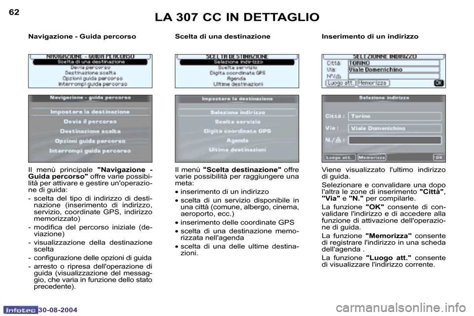Peugeot 307 CC 2004.5  Manuale del proprietario (in Italian) �6�2
�3�0�-�0�8�-�2�0�0�4
�6�3
�3�0�-�0�8�-�2�0�0�4
�N�a�v�i�g�a�z�i�o�n�e� �-� �G�u�i�d�a� �p�e�r�c�o�r�s�o �S�c�e�l�t�a� �d�i� �u�n�a� �d�e�s�t�i�n�a�z�i�o�n�e �I�n�s�e�r�i�m�e�n�t�o� �d�i� �u�n� �i