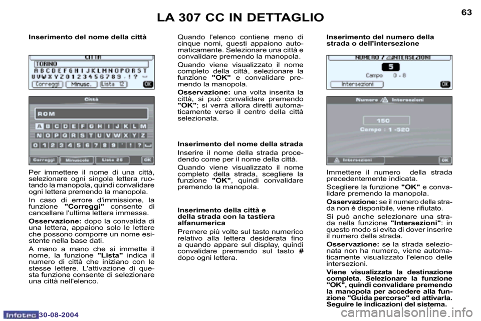 Peugeot 307 CC 2004.5  Manuale del proprietario (in Italian) �6�2
�3�0�-�0�8�-�2�0�0�4
�6�3
�3�0�-�0�8�-�2�0�0�4
�I�n�s�e�r�i�m�e�n�t�o� �d�e�l� �n�o�m�e� �d�e�l�l�a� �c�i�t�t�à 
�P�e�r�  �i�m�m�e�t�t�e�r�e�  �i�l�  �n�o�m�e�  �d�i�  �u�n�a�  �c�i�t�t�à�,�  

