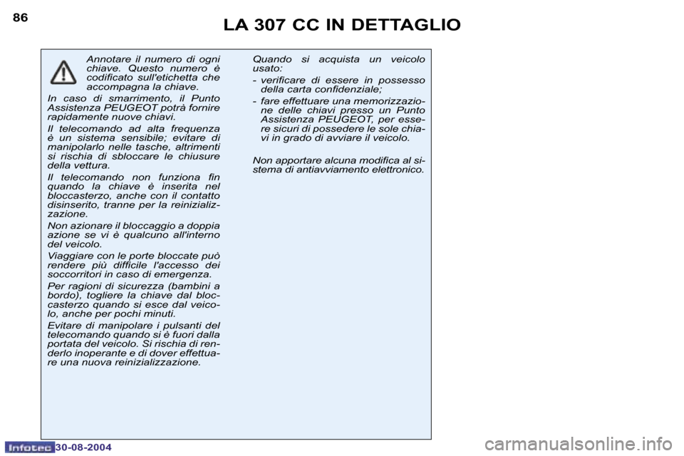 Peugeot 307 CC 2004.5  Manuale del proprietario (in Italian) �8�6
�3�0�-�0�8�-�2�0�0�4
�8�7
�3�0�-�0�8�-�2�0�0�4
�L�A� �3�0�7� �C�C� �I�N� �D�E�T�T�A�G�L�I�O
�A�n�n�o�t�a�r�e�  �i�l�  �n�u�m�e�r�o�  �d�i�  �o�g�n�i�  
�c�h�i�a�v�e�.�  �Q�u�e�s�t�o�  �n�u�m�e�r�