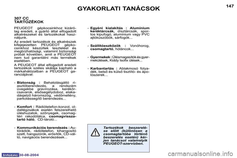 Peugeot 307 CC 2004.5  Kezelési útmutató (in Hungarian) �1�4�6
�3�0�-�0�8�-�2�0�0�4
�1�4�7
�3�0�-�0�8�-�2�0�0�4
�G�Y�A�K�O�R�L�A�T�I� �T�A�N�Á�C�S�O�K
�T�a�r�t�o�z�é�k�o�k�  �b�e�s�z�e�r�e�l�é�- 
�s�e�  �e�l�t�t�  �(�k�ü�l�ö�n�ö�s�e�n�  �a� 
�c�s�o