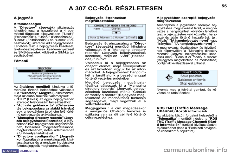 Peugeot 307 CC 2004.5  Kezelési útmutató (in Hungarian) �5�4
�3�0�-�0�8�-�2�0�0�4
�5�5
�3�0�-�0�8�-�2�0�0�4
�A� �j�e�g�y�z�é�k
�Á�l�t�a�l�á�n�o�s�s�á�g�o�k�A� �"�D�i�r�e�c�t�o�r�y�"�  �(�J�e�g�y�z�é�k�) �  �a�l�k�a�l�m�a�z�á�s� 
�l�e�h�e�t5�v�é�  �