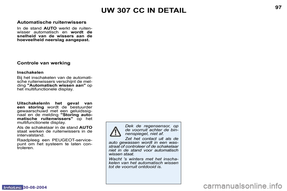 Peugeot 307 CC 2004.5  Handleiding (in Dutch) �9�6
�3�0�-�0�8�-�2�0�0�4
�9�7
�3�0�-�0�8�-�2�0�0�4
�U�W� �3�0�7� �C�C� �I�N� �D�E�T�A�I�L
�A�u�t�o�m�a�t�i�s�c�h�e� �r�u�i�t�e�n�w�i�s�s�e�r�s
�I�n�  �d�e�  �s�t�a�n�d�  �A�U�T�O�  �w�e�r�k�t�  �d�e�