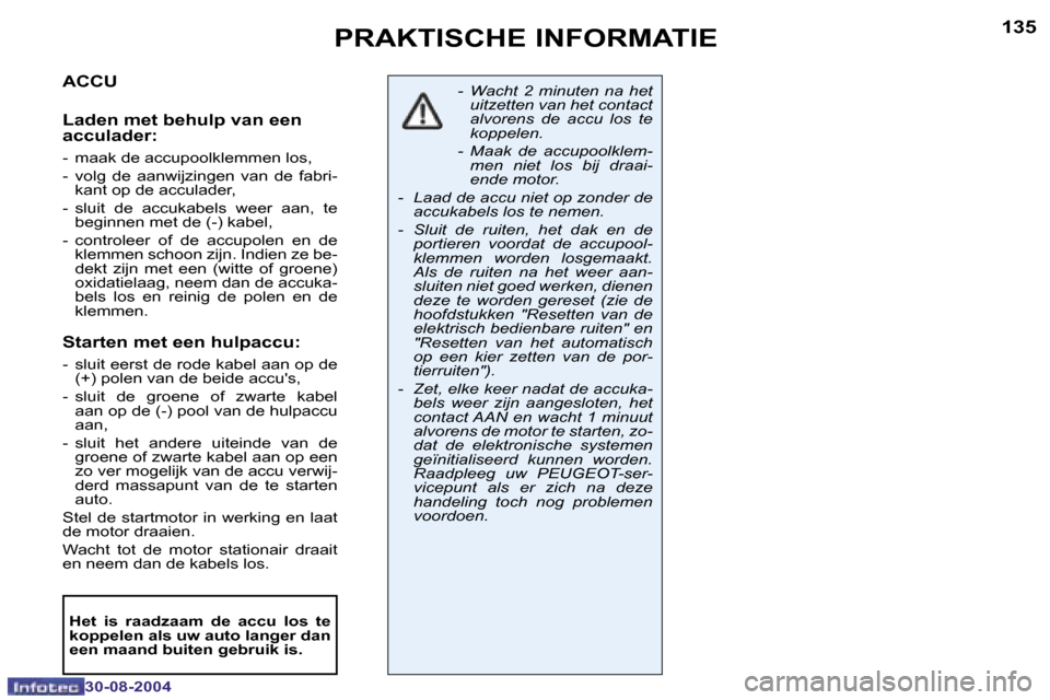 Peugeot 307 CC 2004.5  Handleiding (in Dutch) �1�3�4
�3�0�-�0�8�-�2�0�0�4
�1�3�5
�3�0�-�0�8�-�2�0�0�4
�P�R�A�K�T�I�S�C�H�E� �I�N�F�O�R�M�A�T�I�E
�A�C�C�U
�L�a�d�e�n� �m�e�t� �b�e�h�u�l�p� �v�a�n� �e�e�n�  
�a�c�c�u�l�a�d�e�r�:
�-�  �m�a�a�k� �d�e