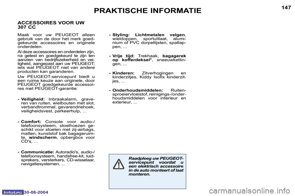 Peugeot 307 CC 2004.5  Handleiding (in Dutch) �1�4�6
�3�0�-�0�8�-�2�0�0�4
�1�4�7
�3�0�-�0�8�-�2�0�0�4
�P�R�A�K�T�I�S�C�H�E� �I�N�F�O�R�M�A�T�I�E
�R�a�a�d�p�l�e�e�g� �u�w� �P�E�U�G�E�O�T�- 
�s�e�r�v�i�c�e�p�u�n�t�  �v�o�o�r�d�a�t�  �u� 
�e�e�n� �e