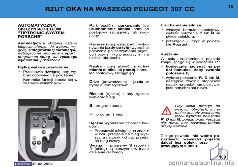 Peugeot 307 CC 2004.5  Instrukcja Obsługi (in Polish) �1�0�9
�1�4
�3�0�-�0�8�-�2�0�0�4
�1�5
�3�0�-�0�8�-�2�0�0�4
�R�Z�U�T� �O�K�A� �N�A� �W�A�S�Z�E�G�O� �P�E�U�G�E�O�T� �3�0�7� �C�C
�A�U�T�O�M�A�T�Y�C�Z�N�A�  
�S�K�R�Z�Y�N�I�A� �B�I�E�G�Ó�W� 
�"�T�I�P�T