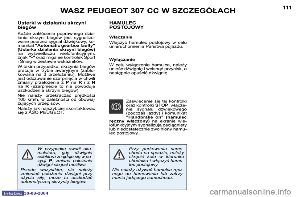 Peugeot 307 CC 2004.5  Instrukcja Obsługi (in Polish) �1�1�0
�3�0�-�0�8�-�2�0�0�4
�1�1�1
�3�0�-�0�8�-�2�0�0�4
�W�A�S�Z� �P�E�U�G�E�O�T� �3�0�7� �C�C� �W� �S�Z�C�Z�E�G�Ó�Ł�A�C�H�H�A�M�U�L�E�C 
�P�O�S�T�O�J�O�W�Y
�W�ł"�c�z�a�n�i�e 
�W�ł"�c�z�y�ć�  �