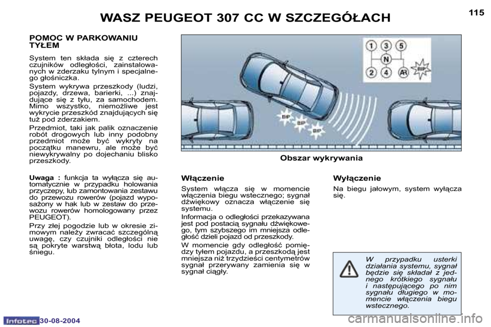 Peugeot 307 CC 2004.5  Instrukcja Obsługi (in Polish) �1�1�4
�3�0�-�0�8�-�2�0�0�4
�1�1�5
�3�0�-�0�8�-�2�0�0�4
�W�A�S�Z� �P�E�U�G�E�O�T� �3�0�7� �C�C� �W� �S�Z�C�Z�E�G�Ó�Ł�A�C�H
�P�O�M�O�C� �W� �P�A�R�K�O�W�A�N�I�U�  
�T�Y�Ł�E�M
�S�y�s�t�e�m�  �t�e�n� 