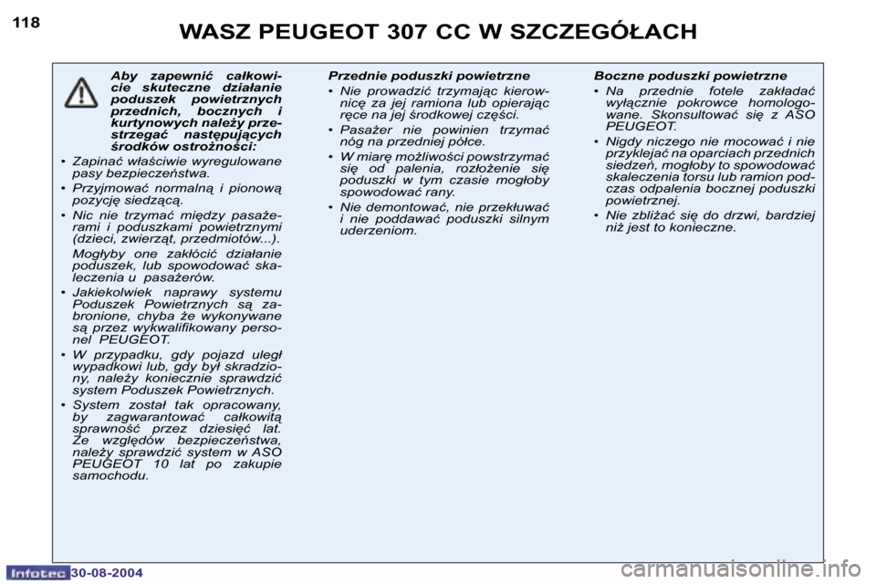 Peugeot 307 CC 2004.5  Instrukcja Obsługi (in Polish) � � � 
�1�1�8
�3�0�-�0�8�-�2�0�0�4
�A�b�y�  �z�a�p�e�w�n�i�ć�  �c�a�ł�k�o�w�i�- 
�c�i�e�  �s�k�u�t�e�c�z�n�e�  �d�z�i�a�ł�a�n�i�e� 
�p�o�d�u�s�z�e�k�  �p�o�w�i�e�t�r�z�n�y�c�h� 
�p�r�z�e�d�n�i�c�h�