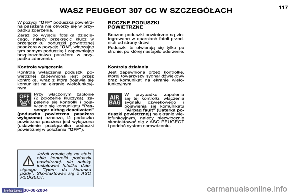 Peugeot 307 CC 2004.5  Instrukcja Obsługi (in Polish) �1�1�6
�3�0�-�0�8�-�2�0�0�4
�1�1�7
�3�0�-�0�8�-�2�0�0�4
�W�A�S�Z� �P�E�U�G�E�O�T� �3�0�7� �C�C� �W� �S�Z�C�Z�E�G�Ó�Ł�A�C�H
�W� �p�o�z�y�c�j�i� �"�O�F�F�"� �p�o�d�u�s�z�k�a� �p�o�w�i�e�t�r�z�-
�n�a� 