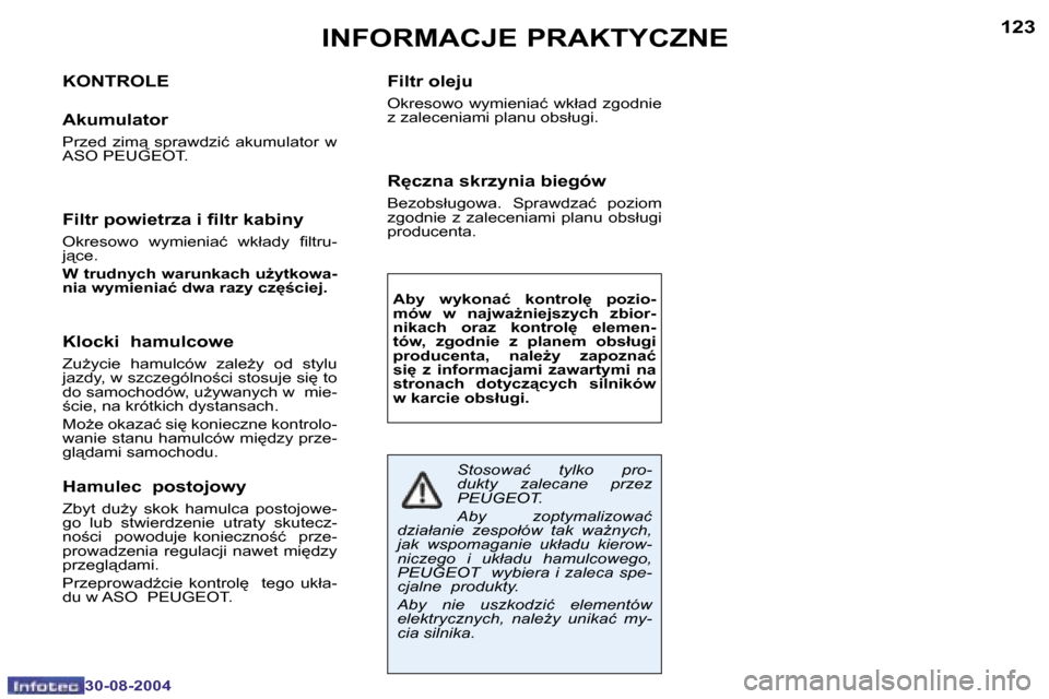 Peugeot 307 CC 2004.5  Instrukcja Obsługi (in Polish) �1�2�2
�3�0�-�0�8�-�2�0�0�4
�1�2�3
�3�0�-�0�8�-�2�0�0�4
�I�N�F�O�R�M�A�C�J�E� �P�R�A�K�T�Y�C�Z�N�E
�K�O�N�T�R�O�L�E
�A�k�u�m�u�l�a�t�o�r
�P�r�z�e�d�  �z�i�m"�  �s�p�r�a�w�d�z�i�ć�  �a�k�u�m�u�l�a�t�