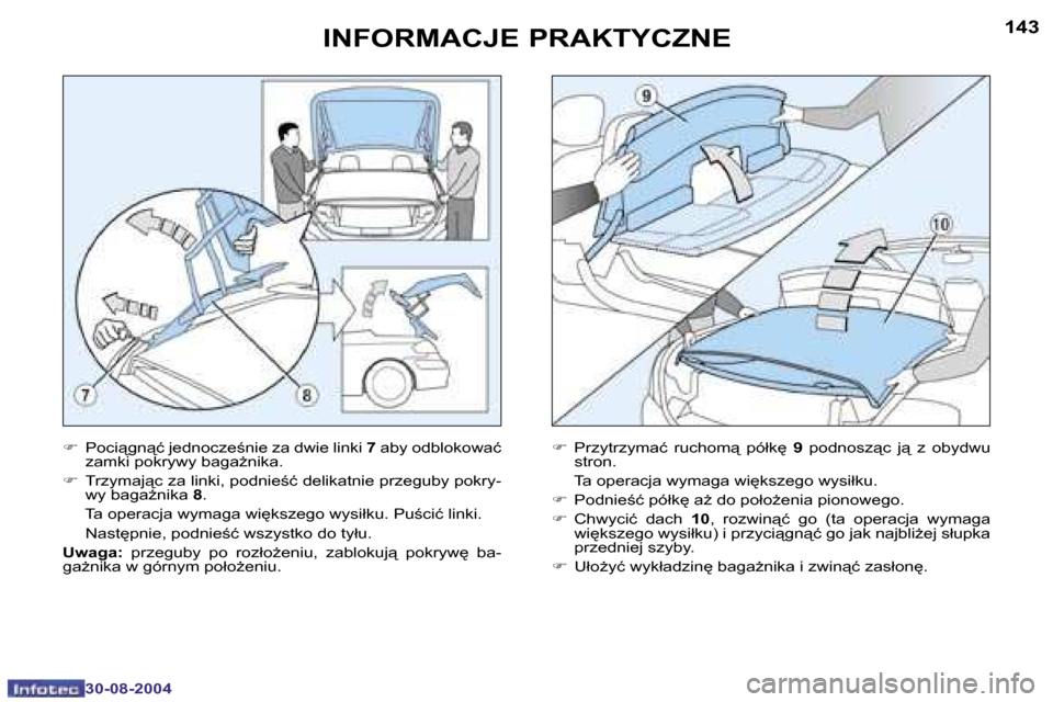 Peugeot 307 CC 2004.5  Instrukcja Obsługi (in Polish) �1�4�2
�3�0�-�0�8�-�2�0�0�4
�1�4�3
�3�0�-�0�8�-�2�0�0�4
�I�N�F�O�R�M�A�C�J�E� �P�R�A�K�T�Y�C�Z�N�E
�F�  �P�o�c�i"�g�n"�ć� �j�e�d�n�o�c�z�e;�n�i�e� �z�a� �d�w�i�e� �l�i�n�k�i�  �7� �a�b�y� �o�d�b�l