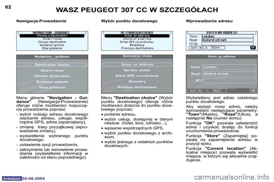 Peugeot 307 CC 2004.5  Instrukcja Obsługi (in Polish) �6�2
�3�0�-�0�8�-�2�0�0�4
�6�3
�3�0�-�0�8�-�2�0�0�4
�N�a�w�i�g�a�c�j�a�-�P�r�o�w�a�d�z�e�n�i�e �W�y�b�ó�r� �p�u�n�k�t�u� �d�o�c�e�l�o�w�e�g�o �W�p�r�o�w�a�d�z�a�n�i�e� �a�d�r�e�s�u
�M�e�n�u�  �g�ł�