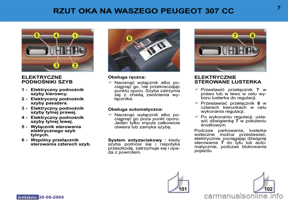 Peugeot 307 CC 2004.5  Instrukcja Obsługi (in Polish) �1�0�2�1�0�1
�6
�3�0�-�0�8�-�2�0�0�4
�7
�3�0�-�0�8�-�2�0�0�4
�R�Z�U�T� �O�K�A� �N�A� �W�A�S�Z�E�G�O� �P�E�U�G�E�O�T� �3�0�7� �C�C�E�L�E�K�T�R�Y�C�Z�N�I�E�  
�S�T�E�R�O�W�A�N�E� �L�U�S�T�E�R�K�A
�F�  �