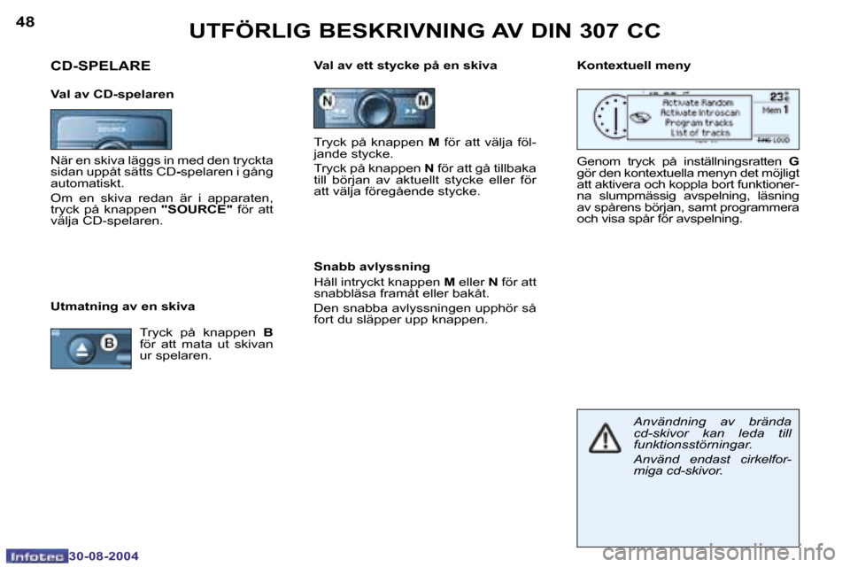 Peugeot 307 CC 2004.5  Ägarmanual (in Swedish) �4�8
�3�0�-�0�8�-�2�0�0�4
�4�9
�3�0�-�0�8�-�2�0�0�4
�U�T�F�Ö�R�L�I�G� �B�E�S�K�R�I�V�N�I�N�G� �A�V� �D�I�N� �3�0�7� �C�C
�U�t�m�a�t�n�i�n�g� �a�v� �e�n� �s�k�i�v�a�V�a�l� �a�v� �e�t�t� �s�t�y�c�k�e� 