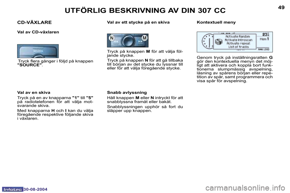 Peugeot 307 CC 2004.5  Ägarmanual (in Swedish) �4�8
�3�0�-�0�8�-�2�0�0�4
�4�9
�3�0�-�0�8�-�2�0�0�4
�U�T�F�Ö�R�L�I�G� �B�E�S�K�R�I�V�N�I�N�G� �A�V� �D�I�N� �3�0�7� �C�C
�T�r�y�c�k�  �p�å�  �k�n�a�p�p�e�n�  �M� �f�ö�r�  �a�t�t�  �v�ä�l�j�a�  �f�