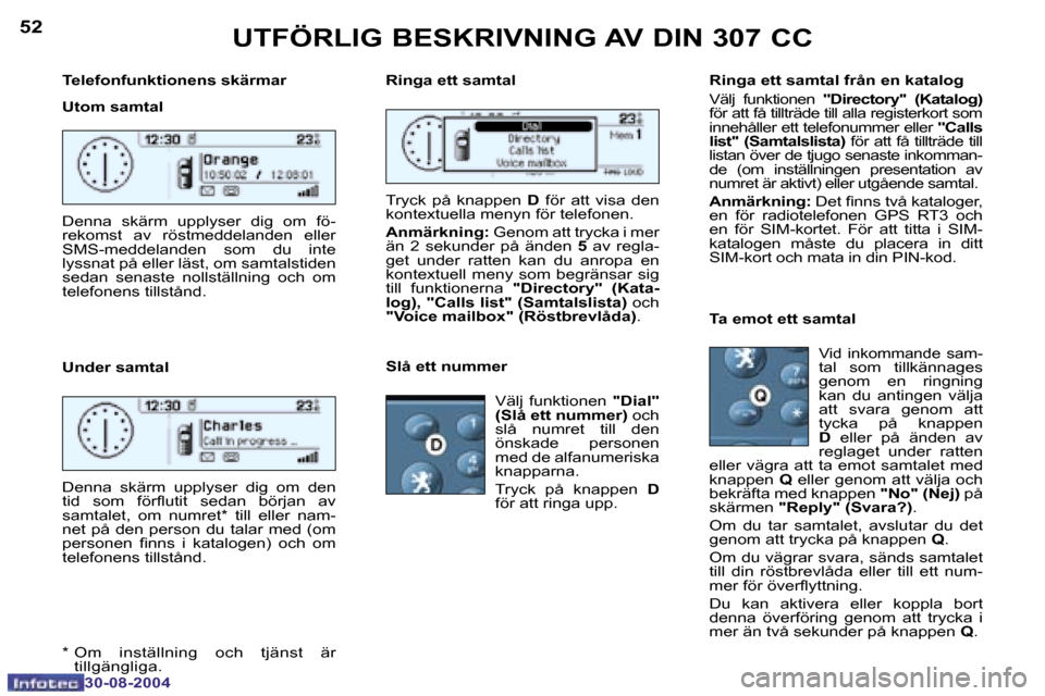 Peugeot 307 CC 2004.5  Ägarmanual (in Swedish) �5�2
�3�0�-�0�8�-�2�0�0�4
�5�3
�3�0�-�0�8�-�2�0�0�4
�T�e�l�e�f�o�n�f�u�n�k�t�i�o�n�e�n�s� �s�k�ä�r�m�a�r�  
�U�t�o�m� �s�a�m�t�a�l 
�U�n�d�e�r� �s�a�m�t�a�l
�U�T�F�Ö�R�L�I�G� �B�E�S�K�R�I�V�N�I�N�G�