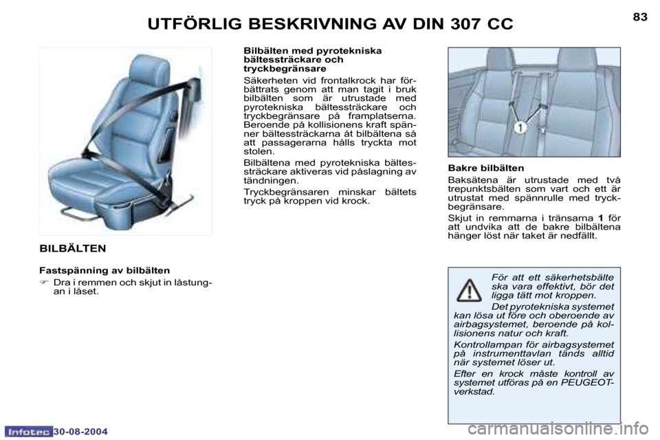 Peugeot 307 CC 2004.5  Ägarmanual (in Swedish) �8�2
�3�0�-�0�8�-�2�0�0�4
�8�3
�3�0�-�0�8�-�2�0�0�4
�U�T�F�Ö�R�L�I�G� �B�E�S�K�R�I�V�N�I�N�G� �A�V� �D�I�N� �3�0�7� �C�C
�B�I�L�B�Ä�L�T�E�N
�F�a�s�t�s�p�ä�n�n�i�n�g� �a�v� �b�i�l�b�ä�l�t�e�n � 
�F