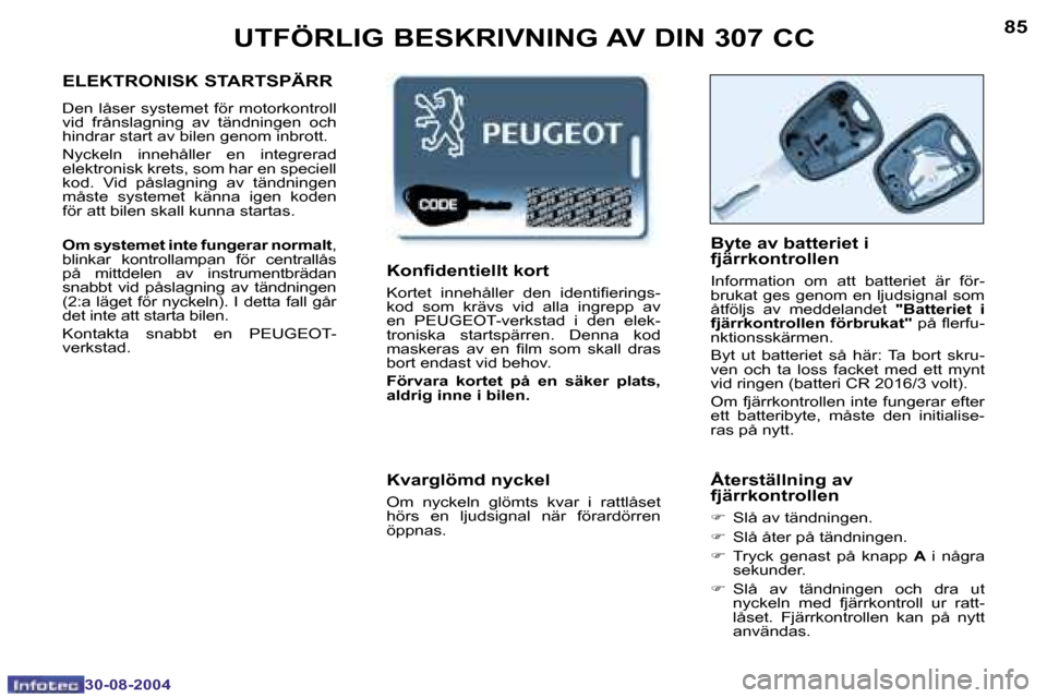 Peugeot 307 CC 2004.5  Ägarmanual (in Swedish) �8�4
�3�0�-�0�8�-�2�0�0�4
�8�5
�3�0�-�0�8�-�2�0�0�4
�U�T�F�Ö�R�L�I�G� �B�E�S�K�R�I�V�N�I�N�G� �A�V� �D�I�N� �3�0�7� �C�C
�E�L�E�K�T�R�O�N�I�S�K� �S�T�A�R�T�S�P�Ä�R�R
�D�e�n� �l�å�s�e�r� �s�y�s�t�e�