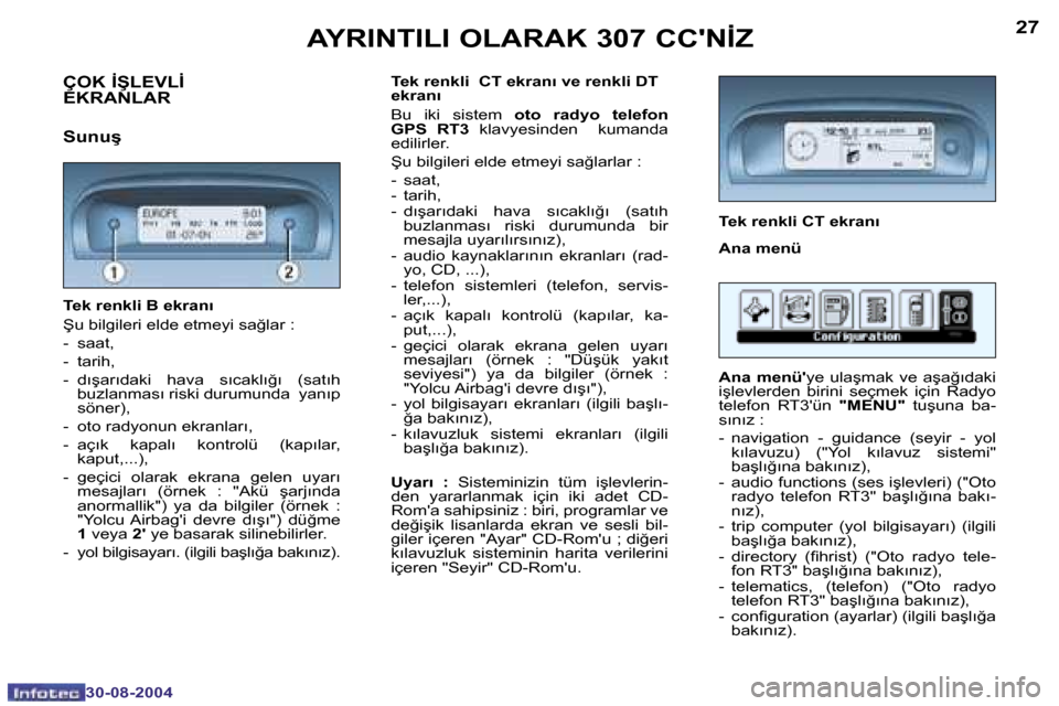 Peugeot 307 CC 2004.5  Kullanım Kılavuzu (in Turkish) �2�7
�3�0�-�0�8�-�2�0�0�4
�A�Y�R�I�N�T�I�L�I� �O�L�A�R�A�K� �3�0�7� �C�C��N�İ�Z
�T�e�k� �r�e�n�k�l�i� �B� �e�k�r�a�n�ı 
�Ş�u� �b�i�l�g�i�l�e�r�i� �e�l�d�e� �e�t�m�e�y�i� �s�a�ğ�l�a�r� �: 
�-�  �s