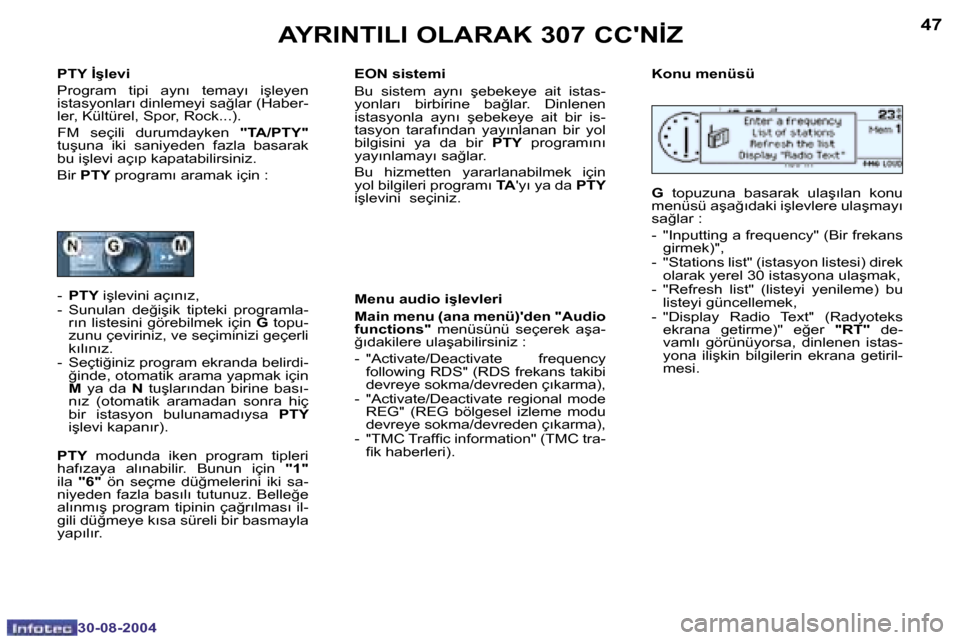 Peugeot 307 CC 2004.5  Kullanım Kılavuzu (in Turkish) �4�6
�3�0�-�0�8�-�2�0�0�4
�4�7
�3�0�-�0�8�-�2�0�0�4
�A�Y�R�I�N�T�I�L�I� �O�L�A�R�A�K� �3�0�7� �C�C��N�İ�Z
�P�T�Y� �İ�ş�l�e�v�i 
�P�r�o�g�r�a�m�  �t�i�p�i�  �a�y�n�ı�  �t�e�m�a�y�ı�  �i�ş�l�e�y�