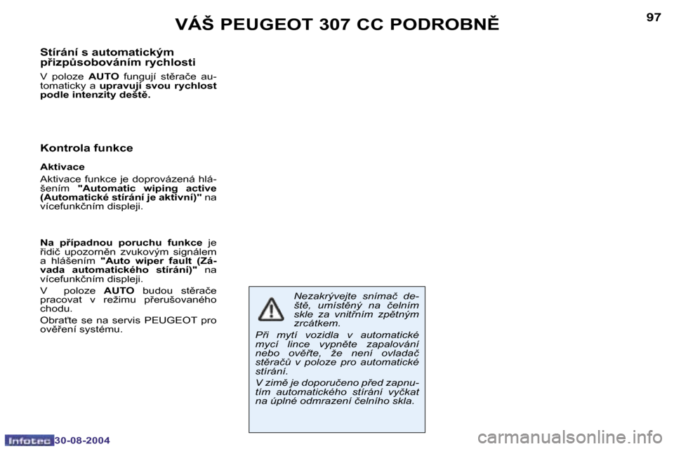 Peugeot 307 CC 2004.5  Návod k obsluze (in Czech) �9�6
�3�0�-�0�8�-�2�0�0�4
�9�7
�3�0�-�0�8�-�2�0�0�4
�V�Á�Š� �P�E�U�G�E�O�T� �3�0�7� �C�C� �P�O�D�R�O�B�N(
�S�t�í�r�á�n�í� �s� �a�u�t�o�m�a�t�i�c�k�ý�m�  
�p9�i�z�pA�s�o�b�o�v�á�n�í�m� �r�y�