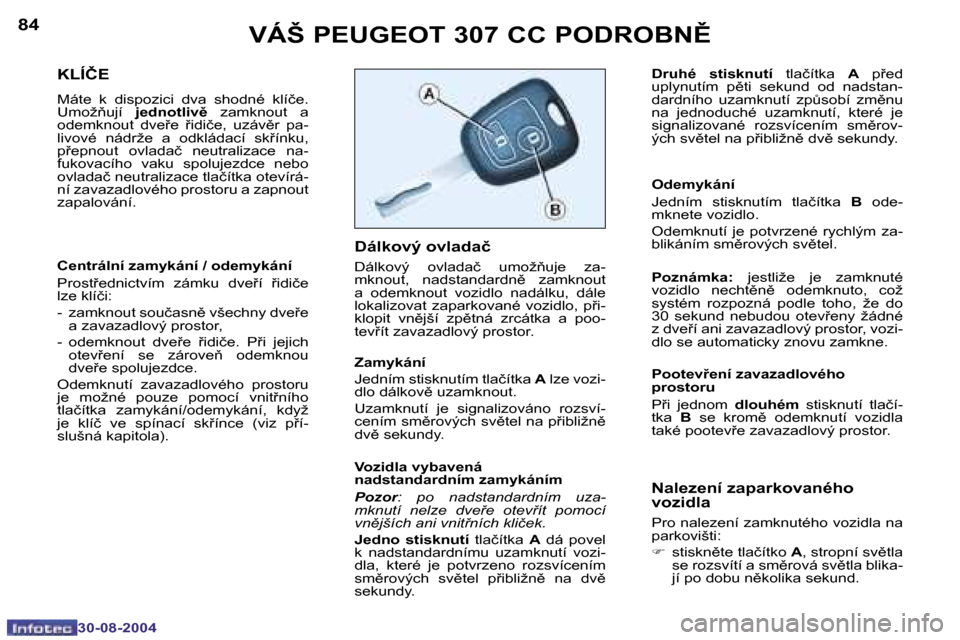 Peugeot 307 CC 2004.5  Návod k obsluze (in Czech) �8�4
�3�0�-�0�8�-�2�0�0�4
�8�5
�3�0�-�0�8�-�2�0�0�4
�V�Á�Š� �P�E�U�G�E�O�T� �3�0�7� �C�C� �P�O�D�R�O�B�N(
�K�L�Í�Č�E
�M�á�t�e�  �k�  �d�i�s�p�o�z�i�c�i�  �d�v�a�  �s�h�o�d�n�é�  �k�l�í�č�e�.�