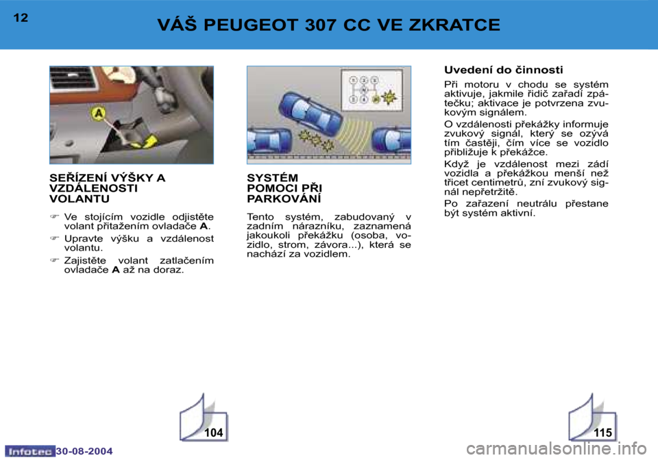 Peugeot 307 CC 2004.5  Návod k obsluze (in Czech) �1�0�4�1�1�5
�1�2
�3�0�-�0�8�-�2�0�0�4
�1�3
�3�0�-�0�8�-�2�0�0�4
�V�Á�Š� �P�E�U�G�E�O�T� �3�0�7� �C�C� �V�E� �Z�K�R�A�T�C�E
�S�E8�Í�Z�E�N�Í� �V�Ý�Š�K�Y� �A�  
�V�Z�D�Á�L�E�N�O�S�T�I� 
�V�O�L�A