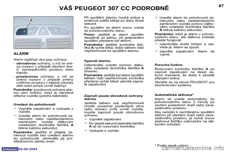 Peugeot 307 CC 2004.5  Návod k obsluze (in Czech) �8�6
�3�0�-�0�8�-�2�0�0�4
�8�7
�3�0�-�0�8�-�2�0�0�4
�V�Á�Š� �P�E�U�G�E�O�T� �3�0�7� �C�C� �P�O�D�R�O�B�N(
�A�L�A�R�M
�A�l�a�r�m� �z�a�j�i�š"�u�j�e� �d�v�a� �t�y�p�y� �o�c�h�r�a�n�y�: 
�-�  �o�b�v