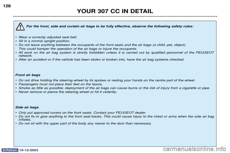 Peugeot 307 CC 2003.5  Owners Manual YOUR 307 CC IN DETAIL
128
(












¥ Wear a correctly adjusted seat belt. 
¥ Sit in a normal upright positi
