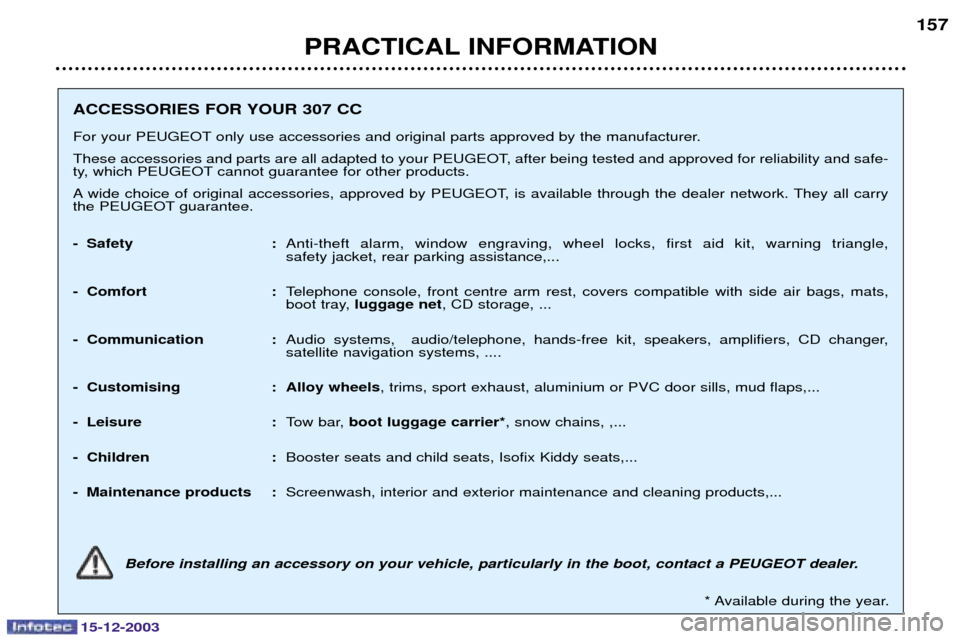 Peugeot 307 CC 2003.5  Owners Manual 15-12-2003
PRACTICAL INFORMATION157
ACCESSORIES FOR YOUR 307 CC 
#73#8$ 
	
		


 
$	
