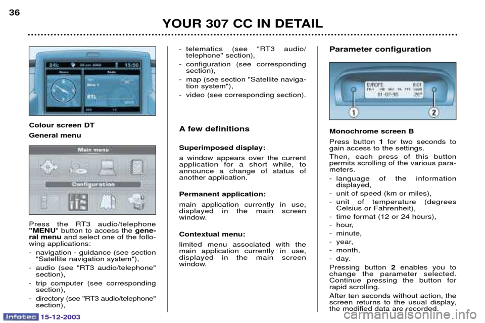 Peugeot 307 CC 2003.5 Owners Guide 15-12-2003
YOUR 307 CC IN DETAIL
36
Parameter configuration Monochrome screen B 
  	

1
 
 
 

 
   
  	
 

