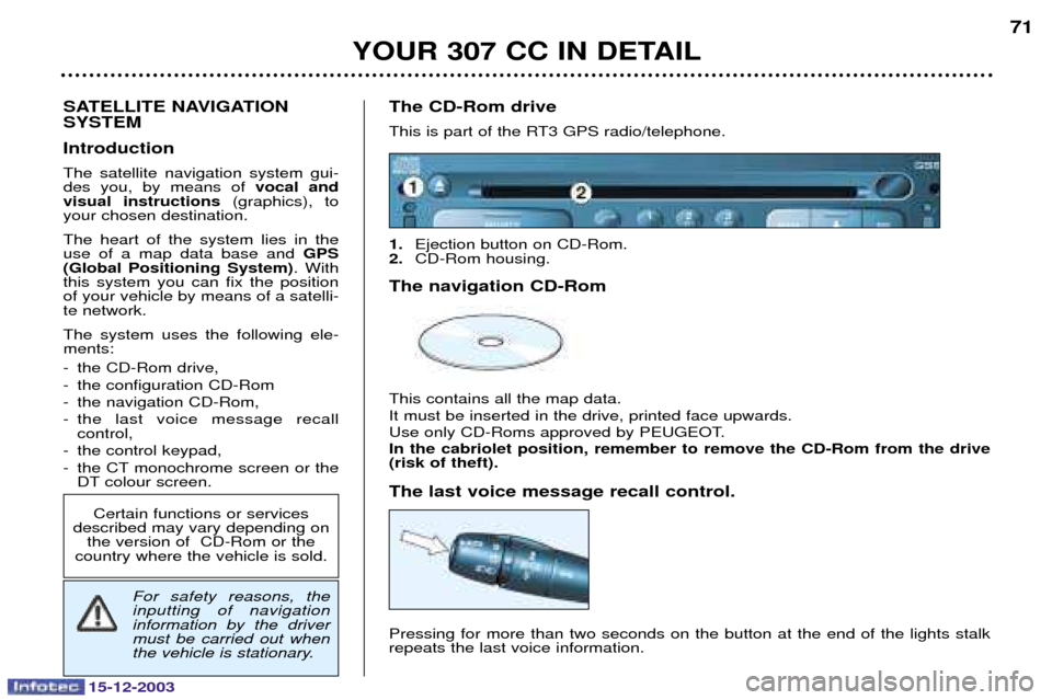 Peugeot 307 CC 2003.5 Manual PDF 15-12-2003
YOUR 307 CC IN DETAIL71
SATELLITE NAVIGATION SYSTEM  Introduction 
 

 !
   
 
 	  

vocal and
visual instructions   

