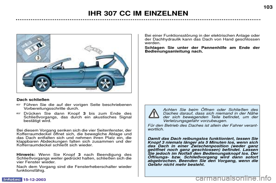 Peugeot 307 CC 2003.5  Betriebsanleitung (in German) 15-12-2003
IHR 307 CC IM EINZELNEN103
Dach schlie§en 

 
 
  

 

 

 
	



 
*


		


#
 -
$
 
  ,/ 3	  2
 
	
