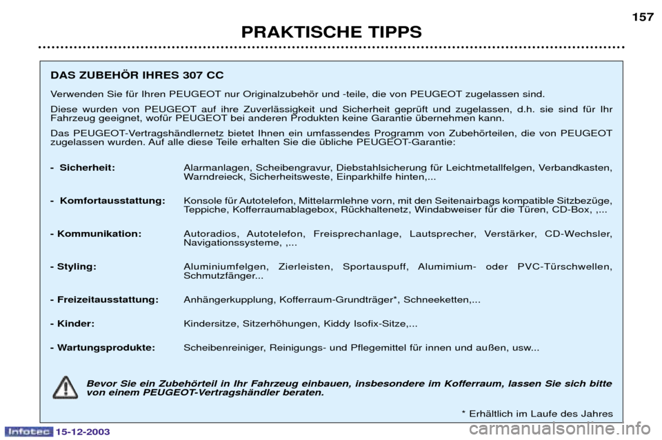 Peugeot 307 CC 2003.5  Betriebsanleitung (in German) 15-12-2003
PRAKTISCHE TIPPS157
DAS ZUBEH…R IHRES 307 CC 
)
	

C
<"4:"=> 
=
$ 
	,	
<"4:"=> $

	& 
( 	
 
 <"4:"=>   6