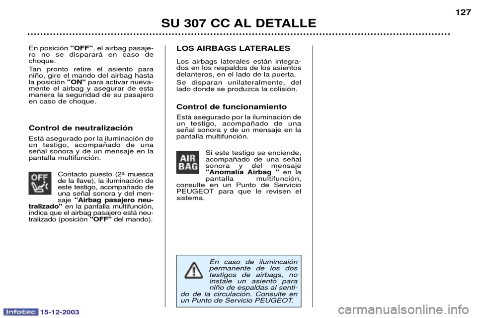 Peugeot 307 CC 2003.5  Manual del propietario (in Spanish) 15-12-2003
SU 307 CC AL DETALLE127
(
	
"OFF""
	#)
  	 
	
  	 
  
8 
   	 
 
"   
 
  	