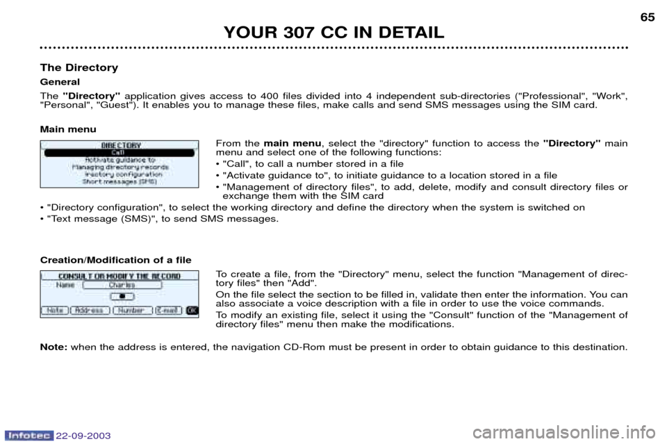 Peugeot 307 CC 2003 Repair Manual 22-09-2003
YOUR 307 CC IN DETAIL65
The Directory GeneralThe "Directory" application gives access to 400 files divided into 4 independent sub-directories ("Professional", "Work",
"Personal", "Guest"). Peugeot 307 CC 2003 Repair Manual 22-09-2003
YOUR 307 CC IN DETAIL65
The Directory GeneralThe "Directory" application gives access to 400 files divided into 4 independent sub-directories ("Professional", "Work",
"Personal", "Guest").