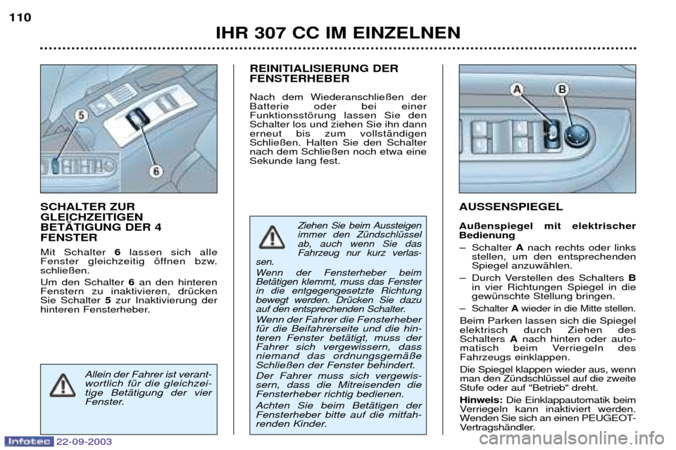 Peugeot 307 CC 2003 Betriebsanleitung (in German) IHR 307 CC IM EINZELNEN
110
AUSSENSPIEGEL Au§enspiegel mit elektrischer Bedienung
Ð Schalter Anach rechts oder links
stellen, um den entsprechendenSpiegel anzuwŠhlen.
Ð Durch Verstellen des Scha Peugeot 307 CC 2003 Betriebsanleitung (in German) IHR 307 CC IM EINZELNEN
110
AUSSENSPIEGEL Au§enspiegel mit elektrischer Bedienung
Ð Schalter Anach rechts oder links
stellen, um den entsprechendenSpiegel anzuwŠhlen.
Ð Durch Verstellen des Scha