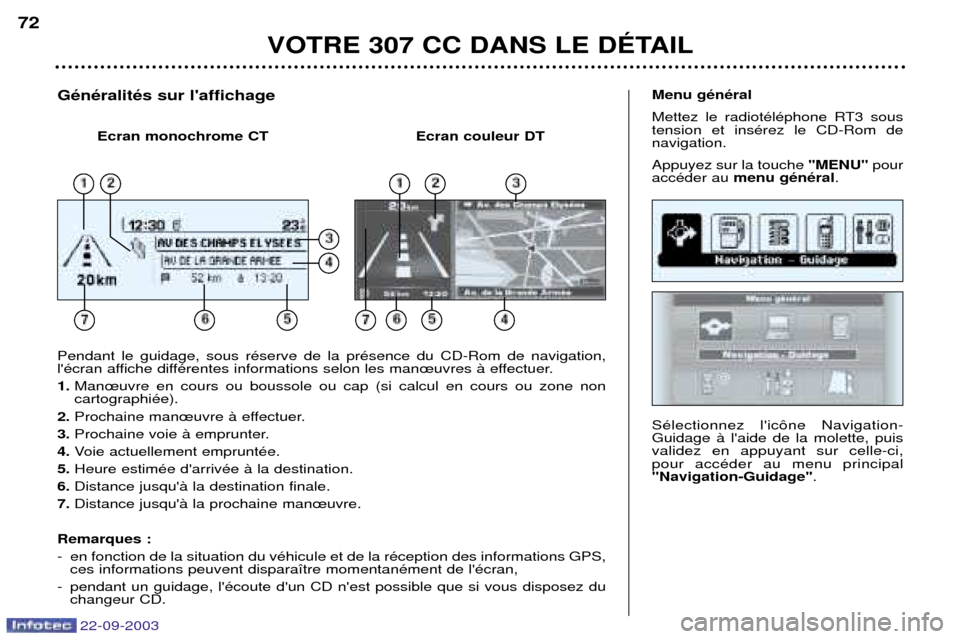 Peugeot 307 CC 2003  Manuel du propriétaire (in French) 22-09-2003
VOTRE 307 CC DANS LE DƒTAIL
72
SŽlectionnez lic™ne Navigation- Guidage ˆ laide de la molette, puisvalidez en appuyant sur celle-ci,pour accŽder au menu principal"Navigation-Guidage"