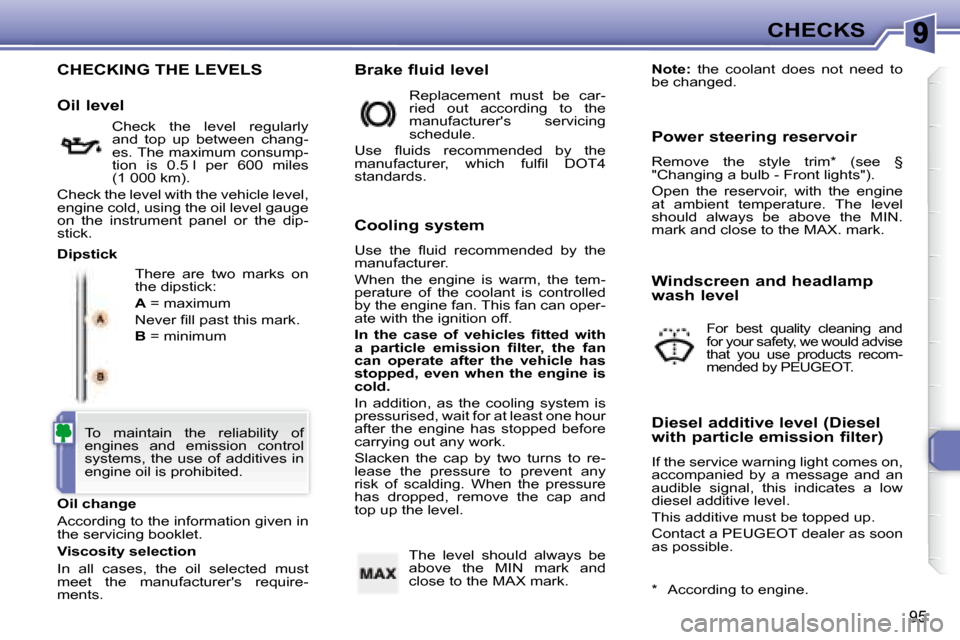 Peugeot 307 CC Dag 2007.5  Owners Manual 95
CHECKS
 CHECKING THE LEVELS 
� �T�h�e�r�e�  �a�r�e�  �t�w�o�  �m�a�r�k�s�  �o�n�  
�t�h�e� �d�i�p�s�t�i�c�k�:�  
  
A   = maximum 
� �N�e�v�e�r� �i� �l�l� �p�a�s�t� �t�h�i�s� �m�a�r�k�.� 
  
B   = 