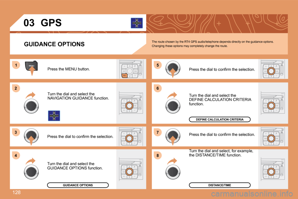 Peugeot 307 CC Dag 2007.5  Owners Manual 128
ESCLIST
MENU
ESC
MENU LIST
ESC
MENU LIST
ESC
MENU LIST
ESC
MENU LIST
MENU1
2 
3 
4 5
6 
7 
8
ESC
MENU LIST
ESC
MENU LIST
ESC
MENU LIST
03
GUIDANCE OPTIONS GPS
The route chosen by the RT4 GPS audio
