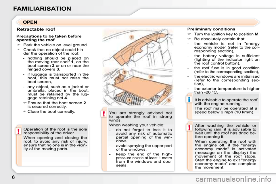Peugeot 307 CC Dag 2007.5  Owners Manual !
!
!
i
FAMILIARISATION
  Retractable roof   Preliminary conditions  
   
�   
�T�u�r�n� �t�h�e� �i�g�n�i�t�i�o�n� �k�e�y� �t�o� �p�o�s�i�t�i�o�n� �  M . 
  
� � �  �B�e� �a�b�s�o�l�u�t�e�l�y� �